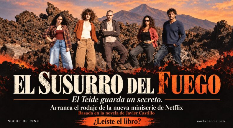 Creatividad editorial de Noche de Cine basada en la fotografía de prensa de El susurro del fuego facilitada por Netflix, con el reparto y el anuncio de rodaje.